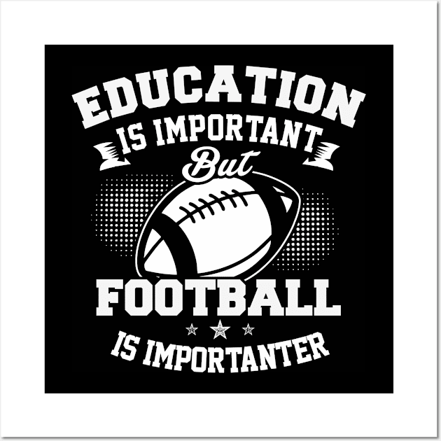 Education Is Important But Football Is Importanter Wall Art by Lin Watchorn 